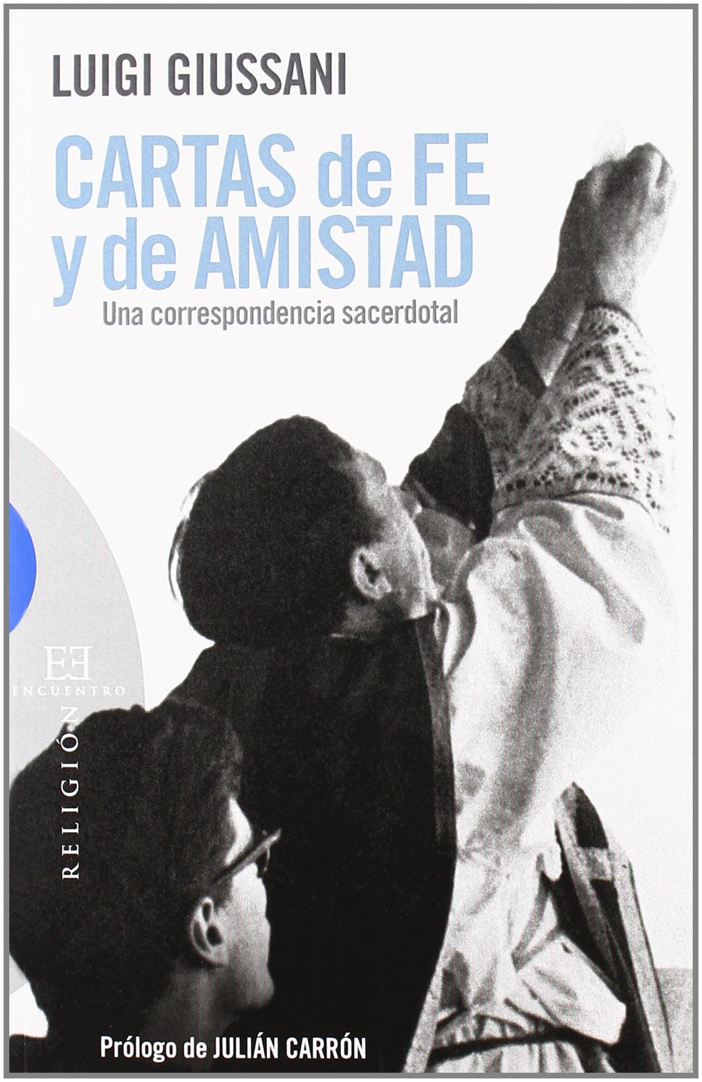 CARTAS DE FE Y DE AMISTAD. UNA CORRESPONDENCIA SACERDOTAL Essays & Short Stories