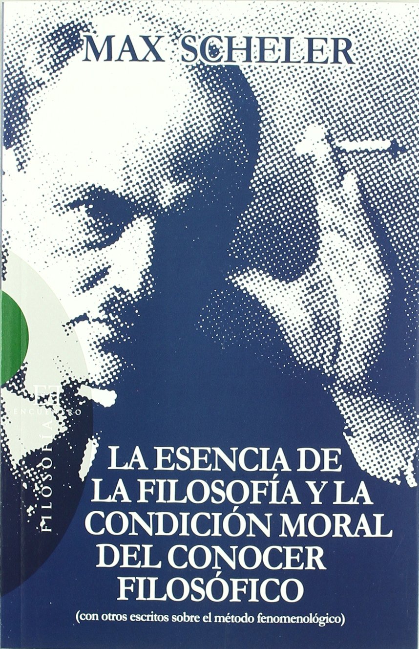 La esencia de la filosofía y la condición moral del conocer filosófico: (con otros escritos sobre el método fenomenológico) book