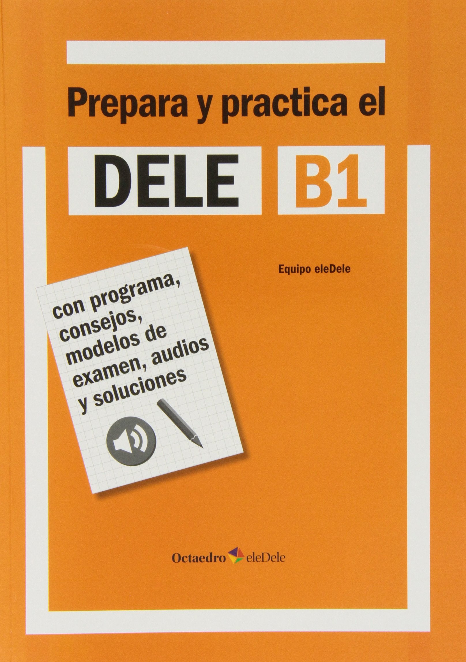 Prepara y practica el DELE B1: Con programa, consejos, modelos de examen, audios y soluciones book