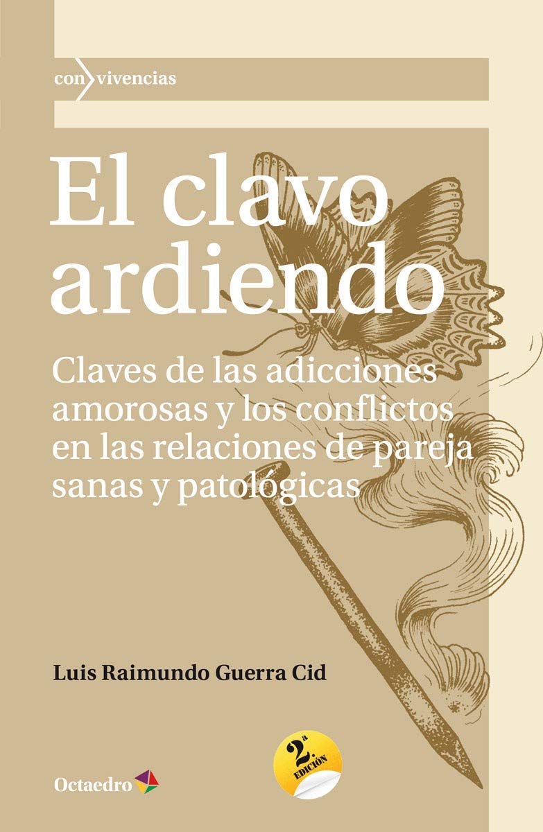 El clavo ardiendo : claves de las adicciones amorosas y los conflictos en las relaciones de pareja sanas y patológicas (Con vivencias, Band 38) Books