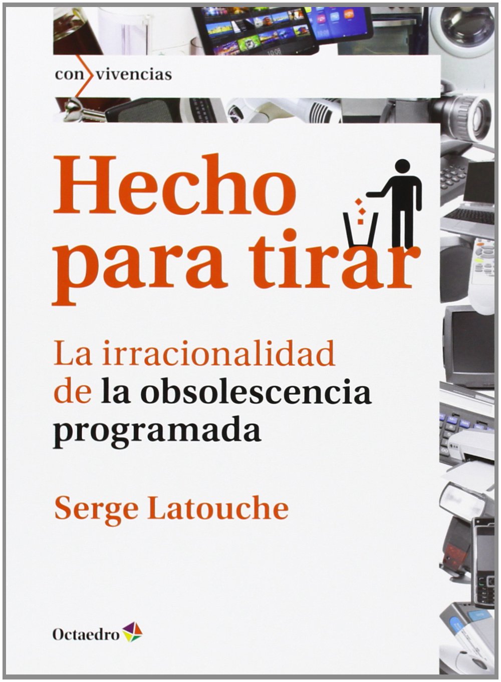Hecho para tirar : la irracionalidad de la obsolescencia programada (Con vivencias, Band 29) Social Sciences