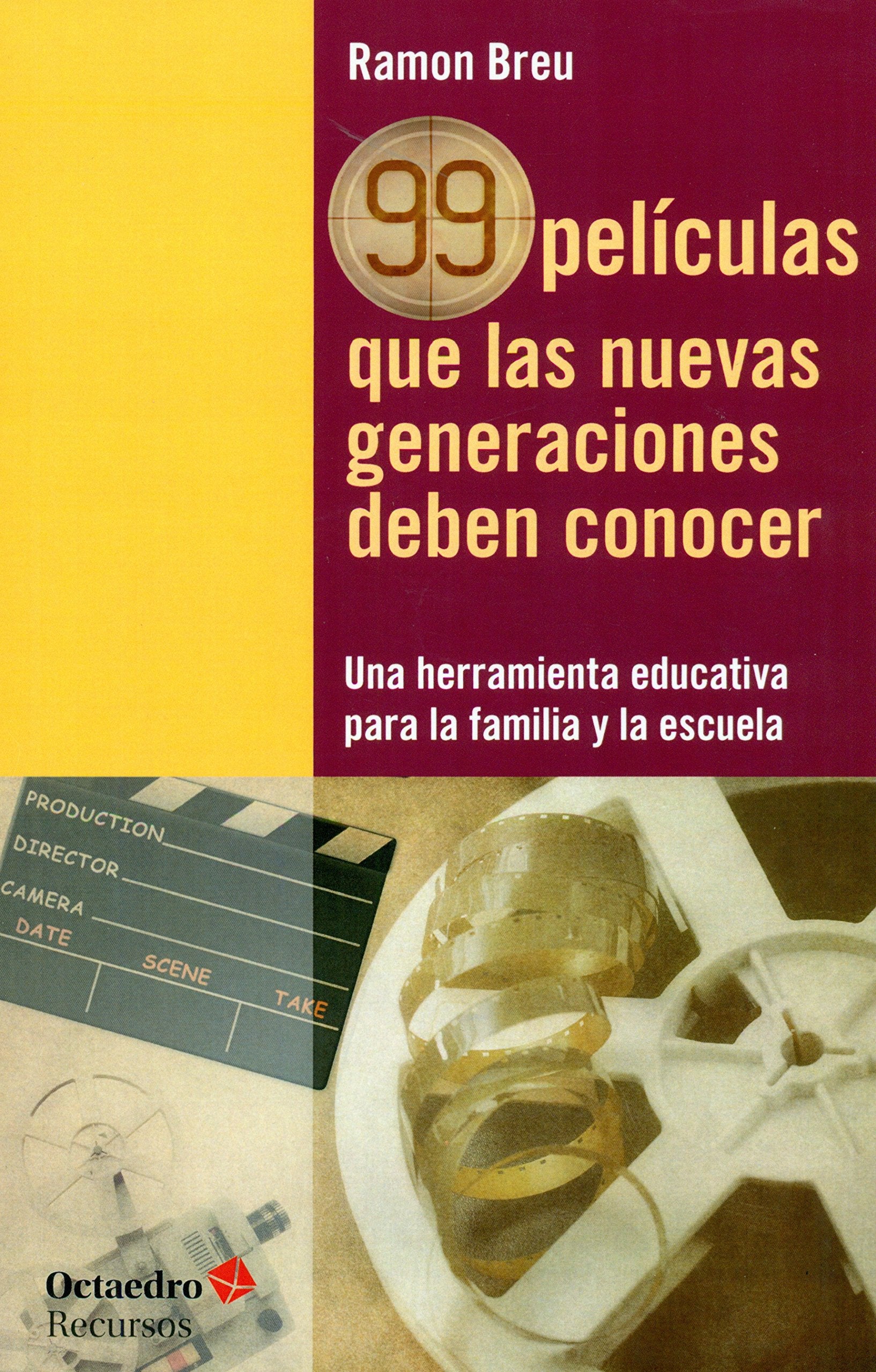 99 películas que las nuevas generaciones deben conocer : una herramienta educativa para la familia y la escuela (Recursos) Learning & Reference
