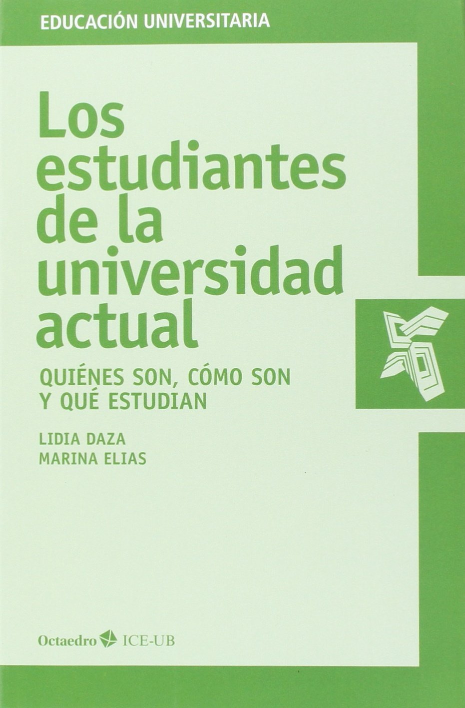 Los estudiantes de la universidad actual : quiénes son, cómo son y qué estudian (Educación universitaria) Education & Training