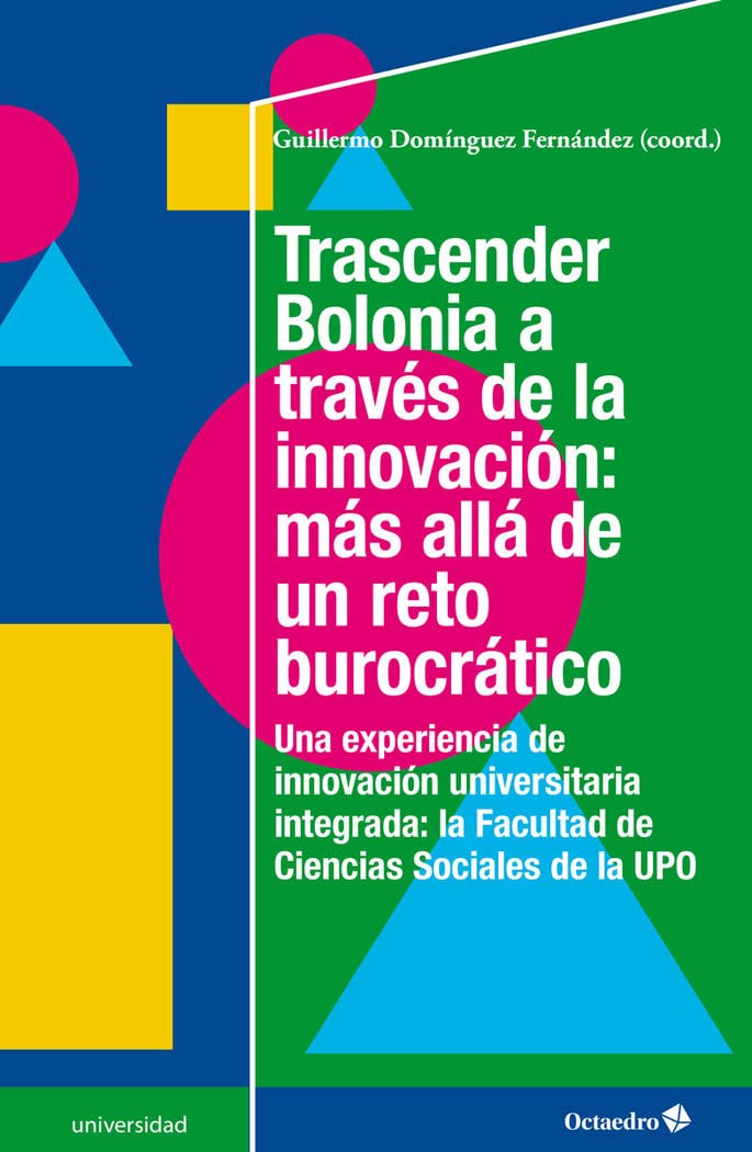 Trascender Bolonia a través de la innovación : más allá de un reto burocrático : una experiencia de innovación universitaria integrada: la Facultad de Ciencias Sociales de la UPO Learning & Reference