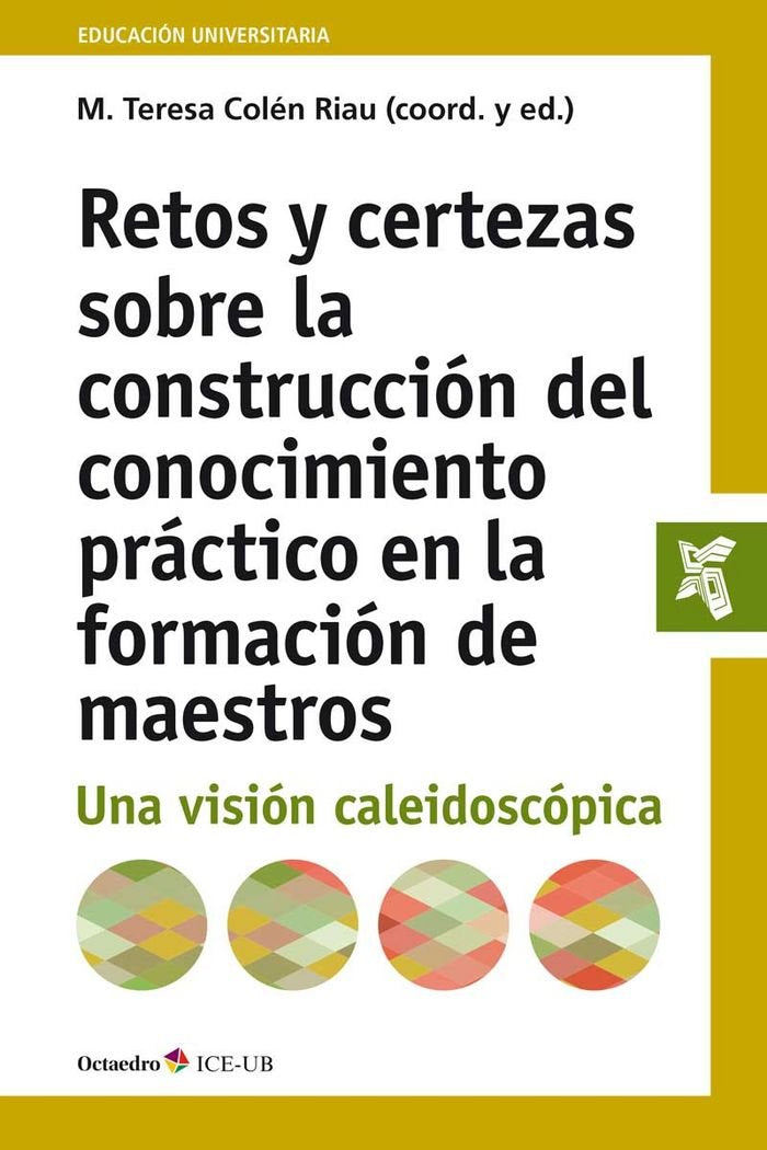 Retos y certezas en la construcción del conocimiento práctico en la formación de maestros : una visión caleidoscópica (Educación universitaria) Reference Books