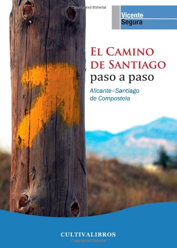 El camino de Santiago paso a paso. Alicante-Santiago de Compostela book