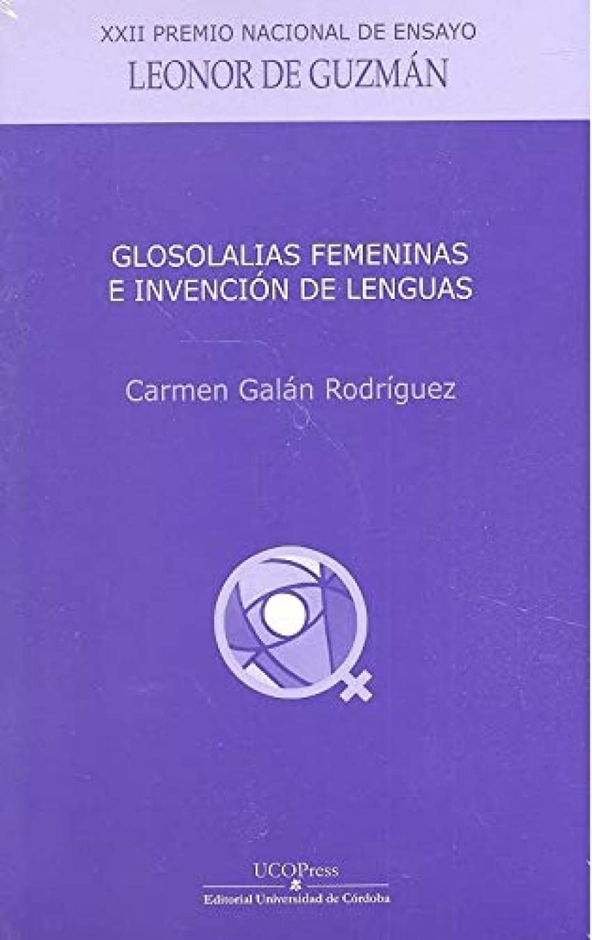 Glosolalias femeninas e invención de lenguas (Premio Nacional de Ensayo Leonor de Guzmán, Band 22) Learning & Reference