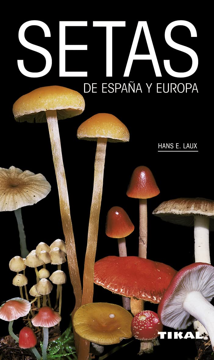 Setas de españa y europa/ Mushrooms in Spain and Europe: Todas las setas comestibles así como sus afines tóxicas / All Edible Mushrooms and Their Related Toxic book
