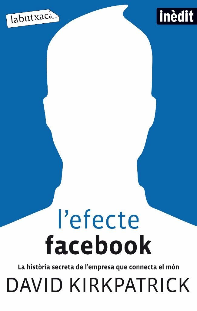 L'efecte Facebook: La història secreta de l´empresa que connecta el món book