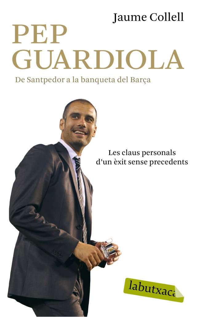 Pep Guardiola : de Santpedor a la banqueta del Camp Nou : totes les claus del seu èxit Contemporary literature