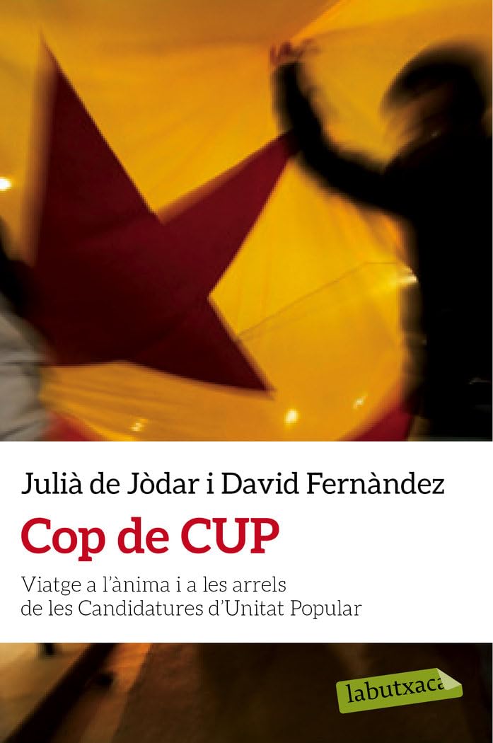 Cop de CUP : Viatge a l'ànima i a les arrels de les Candidatures d'Unitat Popular (LABUTXACA) Contemporary literature