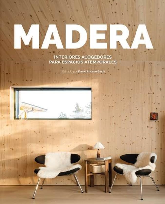 MADERA: INTERIORES ACOGEDORES PARA ESPACIOS ATEMPORALES book