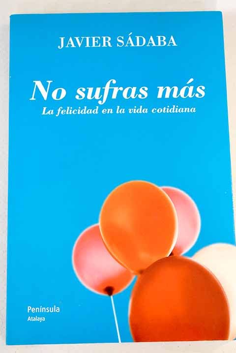 No sufras más: la felicidad en la vida cotidiana Books