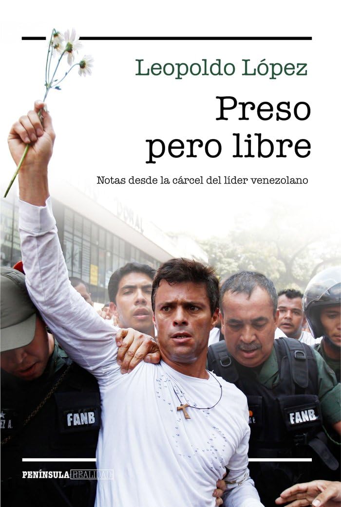 Preso pero libre : notas desde la cárcel del líder venezolano Philosophy