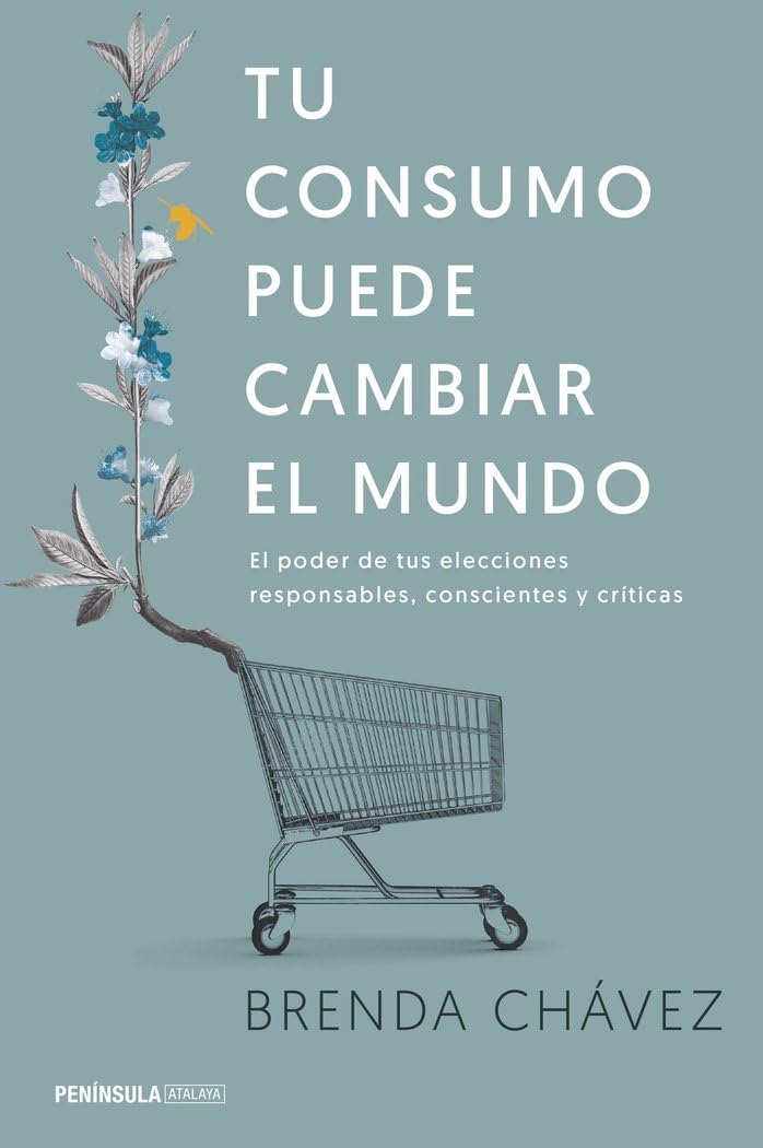 Tu consumo puede cambiar el mundo : el poder de tus elecciones responsables, conscientes y críticas book