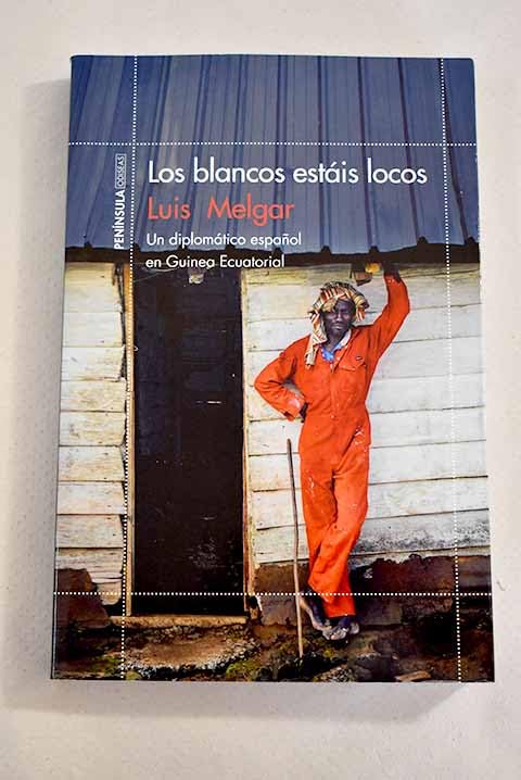Los blancos estáis locos: un diplomático español en Guinea Ecuatorial Books