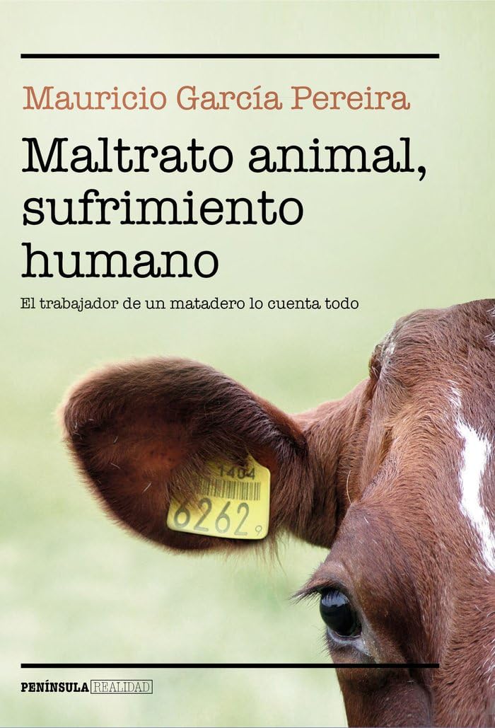 Maltrato animal, sufrimiento humano: El trabajador de un matadero lo cuenta todo book