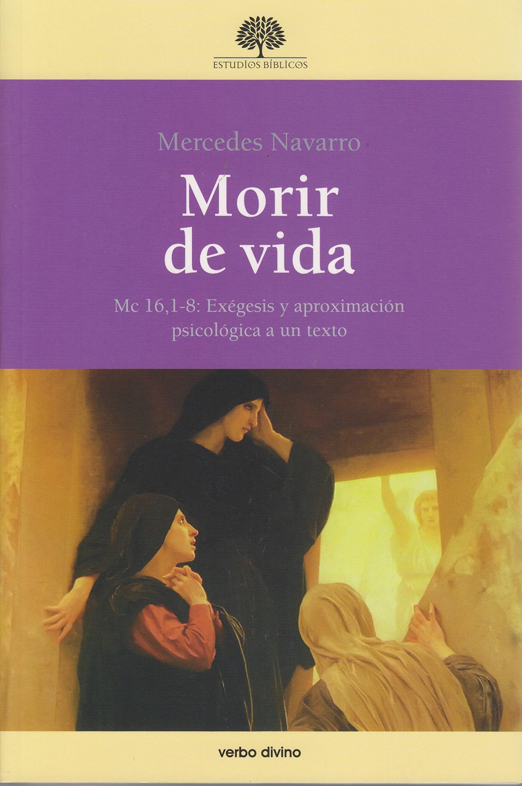 Morir de vida : Mc 16, 1-8 : exégesis y aproximación psicológica a un texto (Estudios Bíblicos) Religion & Esotericism
