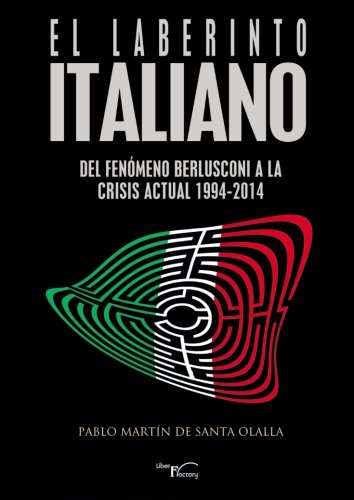 El laberinto italiano : del fenómeno Berlusconi a la crisis actual, 1994-2014 Memories