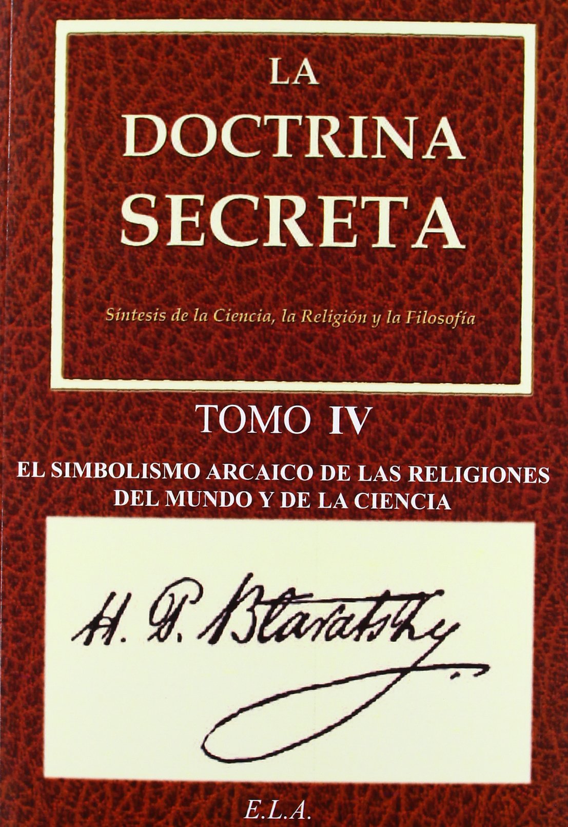 La doctrina secreta IV : simbolismo arcaico de las religiones : el mundo y la ciencia book