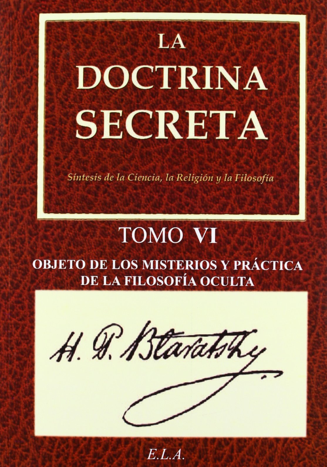 La doctrina secreta VI : obejto de los misterios y práctica de la filosofía oculta Philosophy