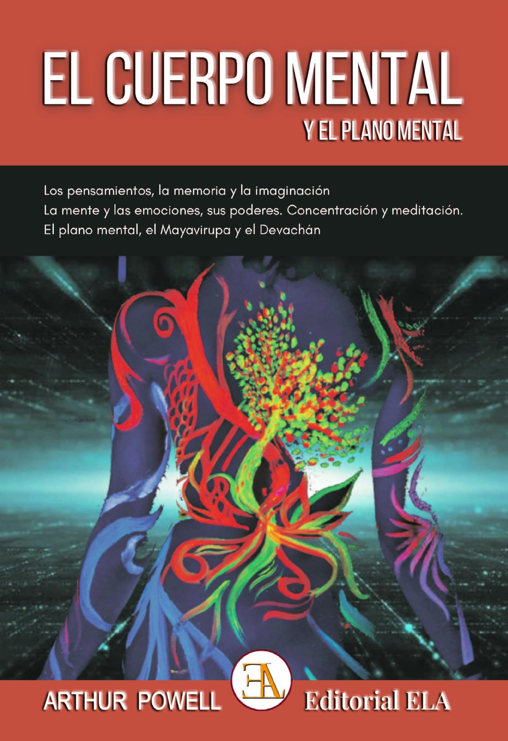 EL CUERPO MENTAL Y EL PLANO MENTAL: Los pensamientos, la memoria y la imaginación. La mente y las emociones, sus poderes. Concentración y meditación. ... Mâyâvirûpa y el Devachán (TEOSOFÍA, Band 41) Philosophy
