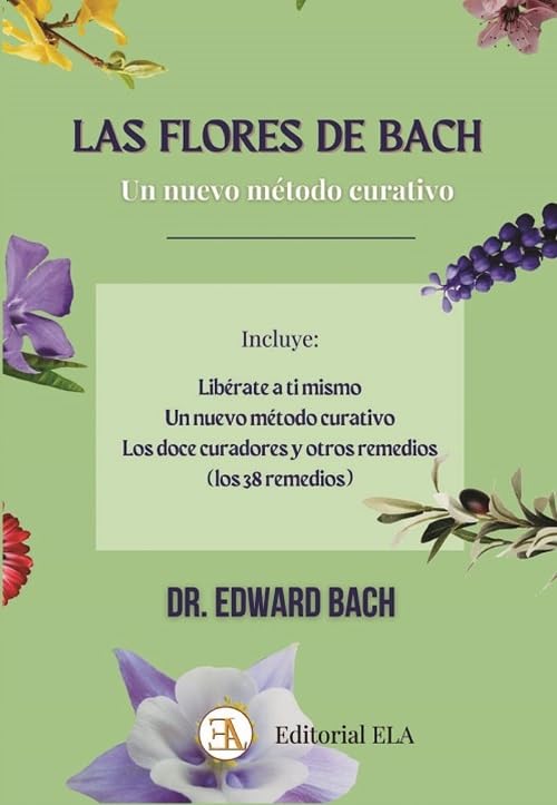 Las Flores de Bach, un nuevo método curativo: Libérate a ti mismo, Los doce curadores y otros remedios (SALUD NATURAL, Band 25) Health, Nutrition & Fitness