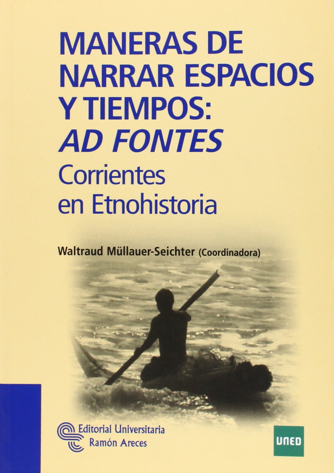 Maneras de narrar espacios y tiempos: Ad fontes: Corrientes en Etnohistoria book
