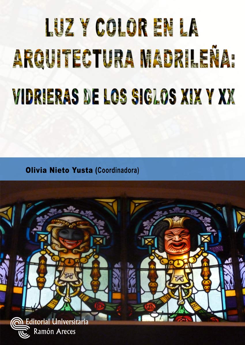 Luz y color en la arquitectura madrileña: vidrieras de los siglos XIX y XX book