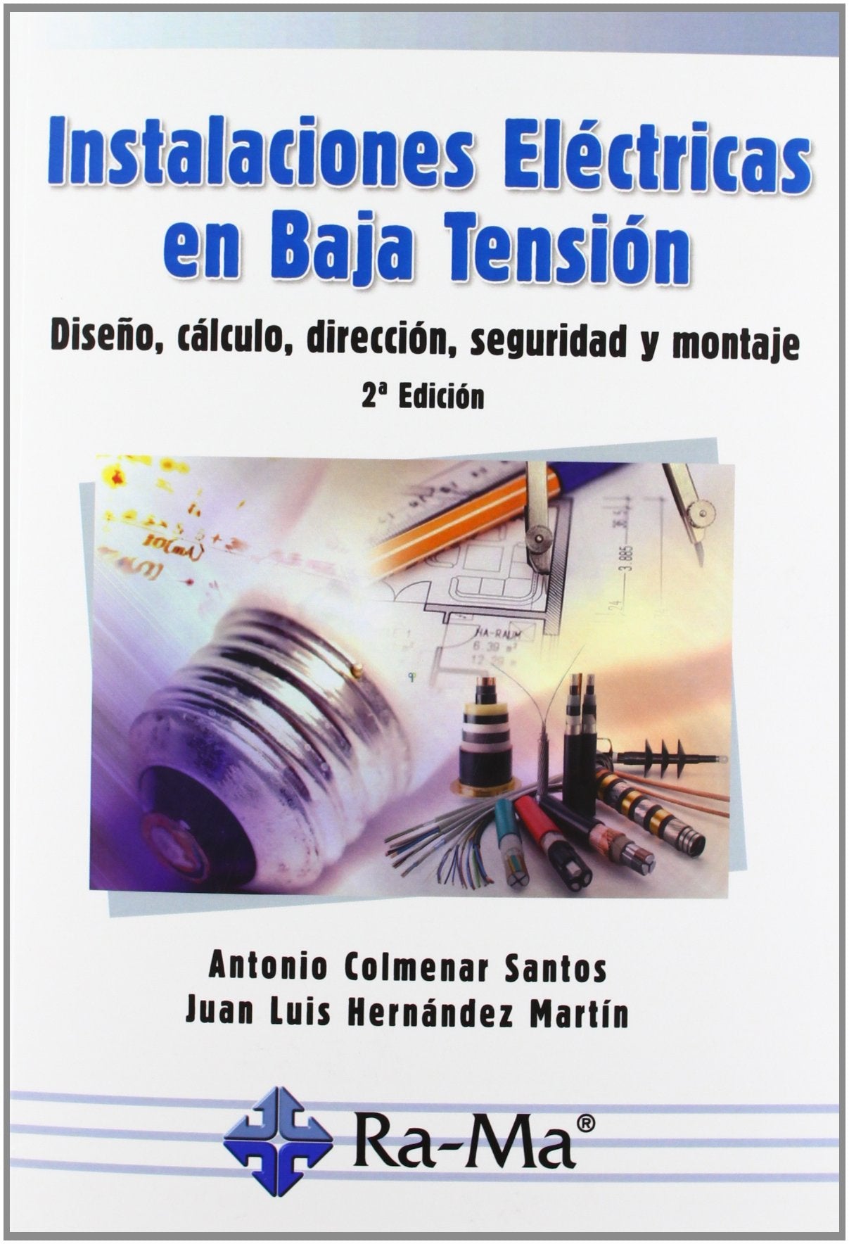 Instalaciones Eléctricas en Baja Tensión. Diseño, Cálculo, Dirección, Seguridad y Montaje. 2ª Edición book