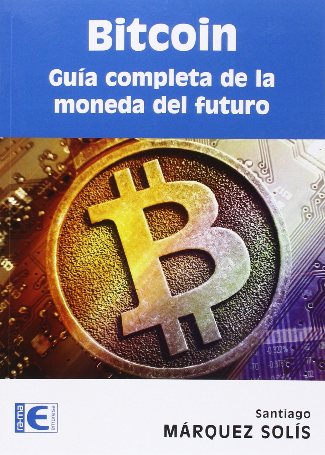 Bitcoin : guía completa de la moneda del futuro Business, Finance & Career