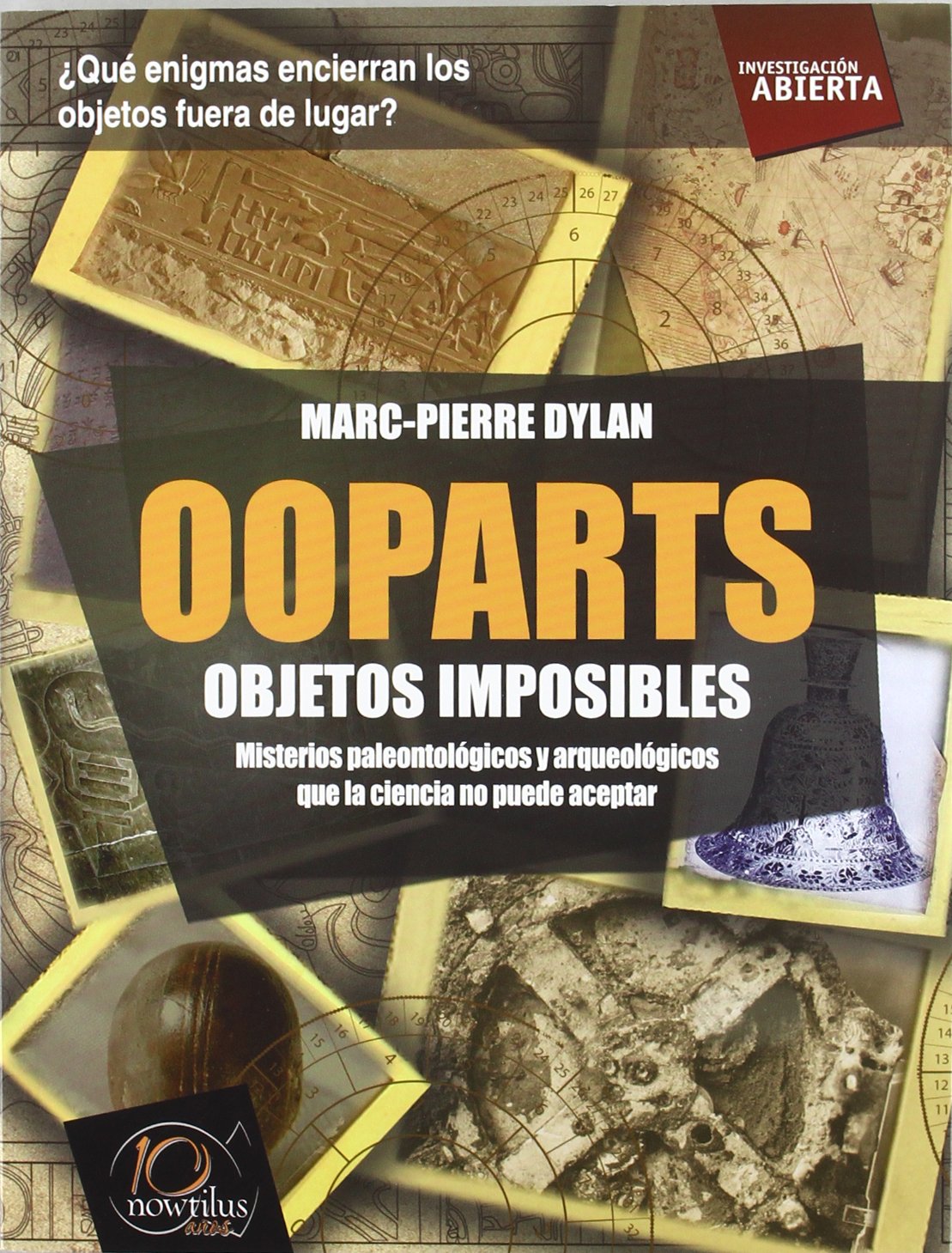 Ooparts: Todas las evidencias, teorias y ultimas investigaciones sobre estos misterios paleontologicos y arqueologicos que la ciencia no puede aceptar ... and archaeological mysteries science can no book