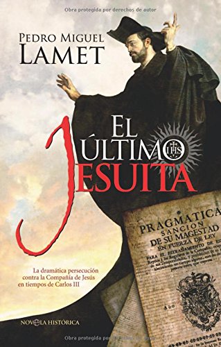 El último jesuíta : la dramática persecución contra la Compañia de Jesús en tiempos de Carlos III Contemporary literature