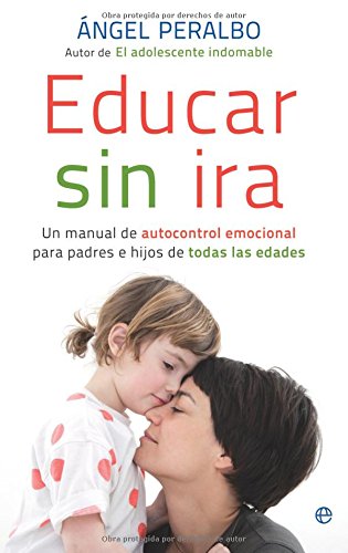 Educar sin ira : un manual de autocontrol emocional para padres e hijos de todas las edades book