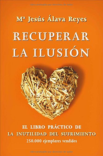 Recuperar la ilusión : el libro práctico de la inutilidad del sufrimiento Books