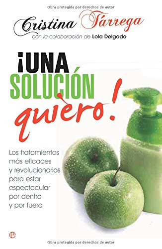 ¡Una solución quiero! : los tratamientos más eficaces y revolucionarios para estar espectacular por dentro y por fuera Learning & Reference