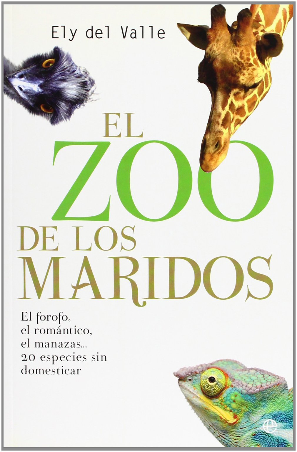 El zoo de los maridos : el forofo, el romántico, el manazas... 20 especies sin domesticar book