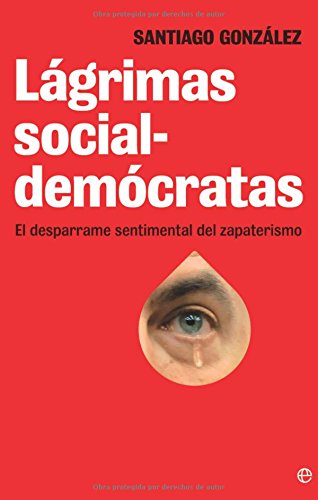 Lágrimas social-demócratas : el desparrame sentimental del zapaterismo Social Sciences