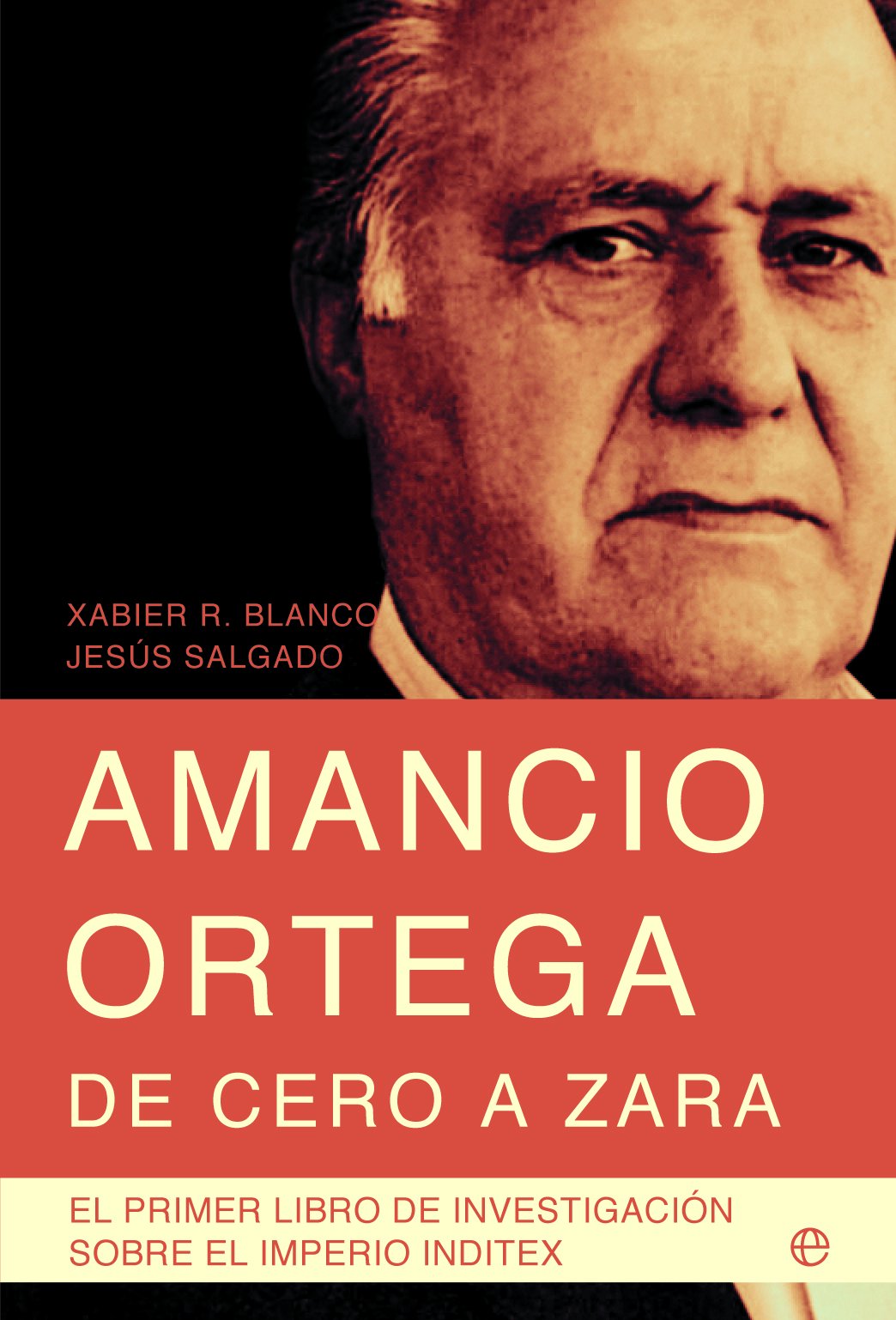 Amancio Ortega, de cero a Zara : con toda la información de la sucesión y el nuevo presidente de Inditex, Pablo Isla (Biografías) Science