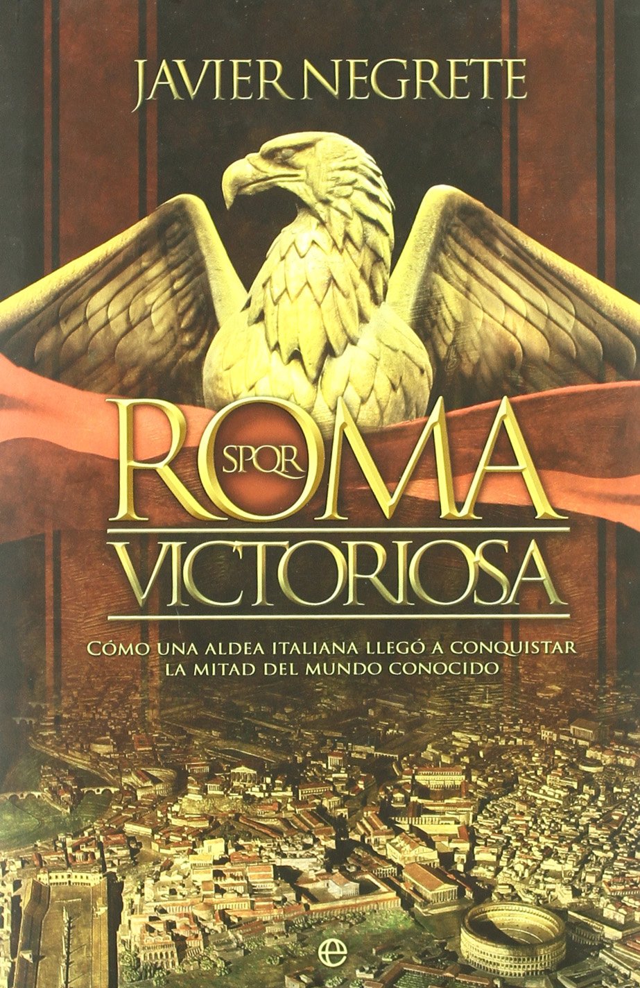 Roma victoriosa : cómo una aldea italiana llegó a conquistar la mitad del mundo conocido book
