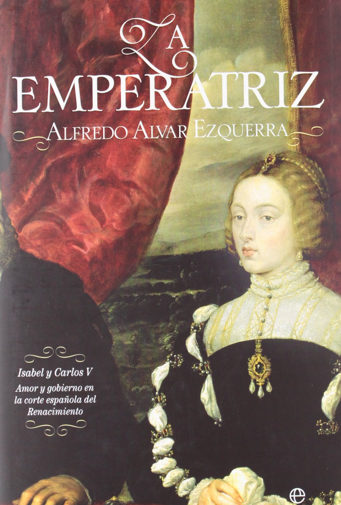 La emperatriz : Isabel y Carlos V : amor y gobierno en la corte española del Renacimiento Books