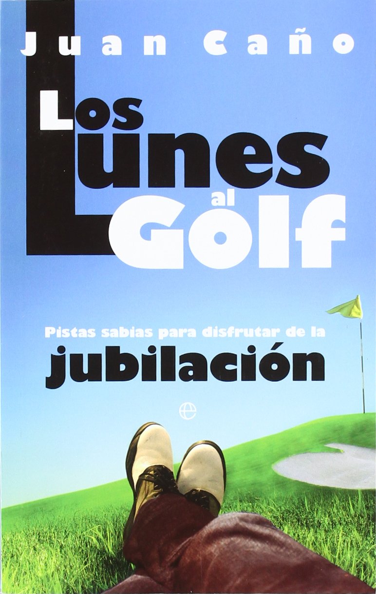 Los lunes al golf : pistas sabias para disfrutar de la jubilación book