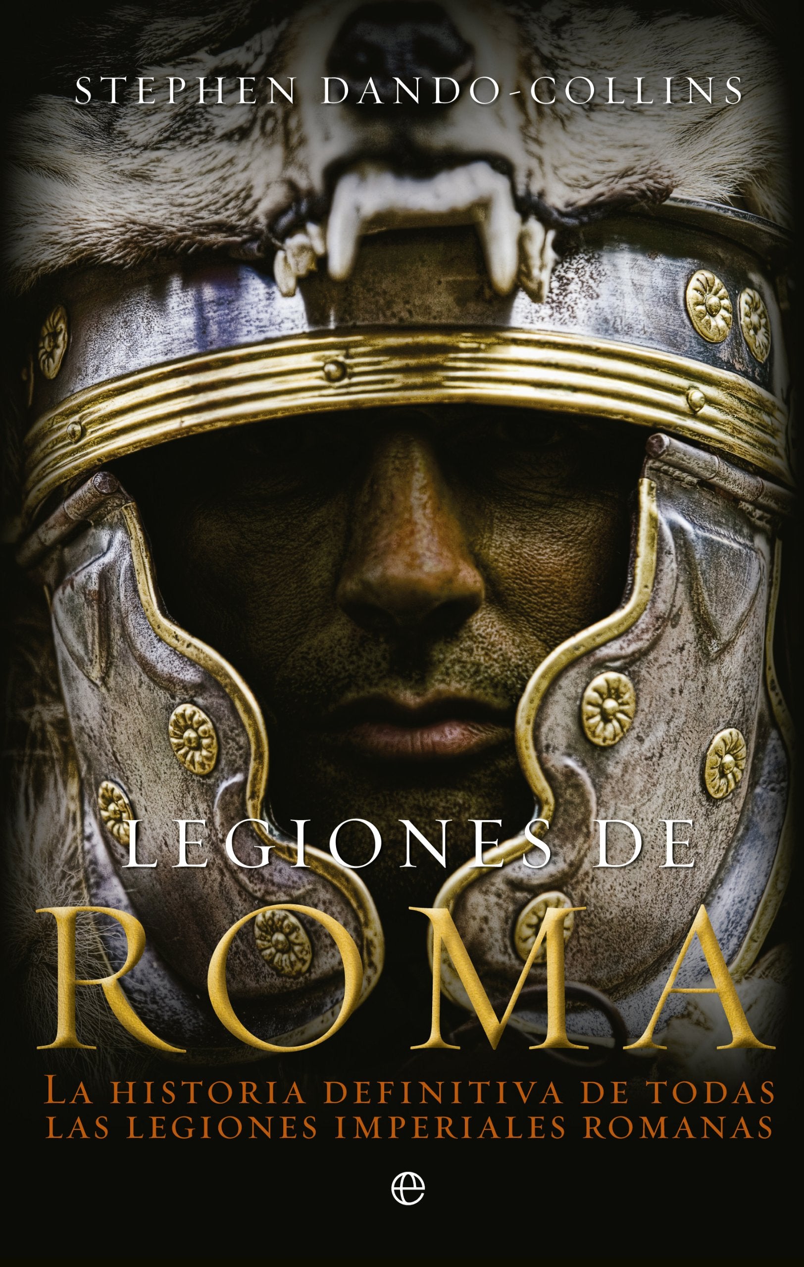 Legiones de Roma: La historia definitiva de todas las legiones imepriales romanas. book