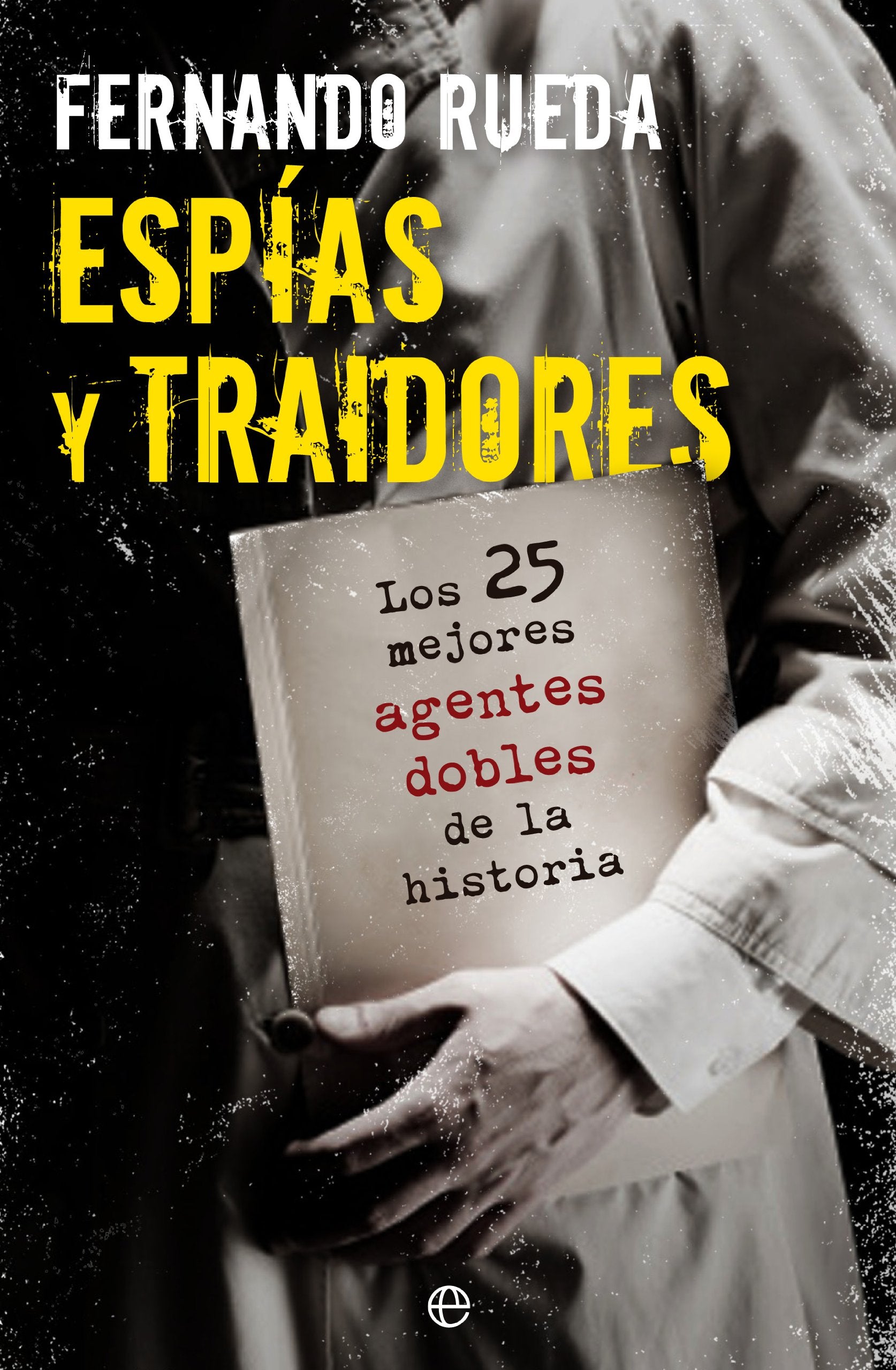Espías y traidores: Los 25 mejores agentes dobles de la historia book
