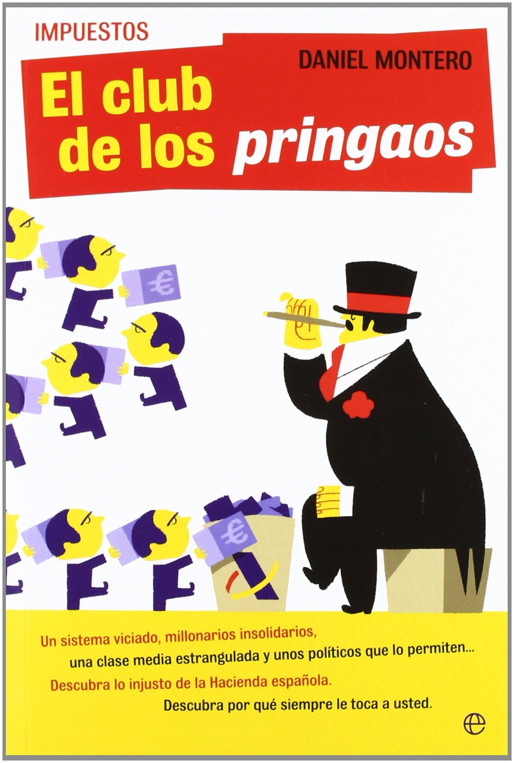 Impuestos : el club de los pringaos : un sistema viciado, millonarios insolidarios, una clase media estrangulada y unos políticos que lo permiten-- descubra lo injusto de la hacienda española book