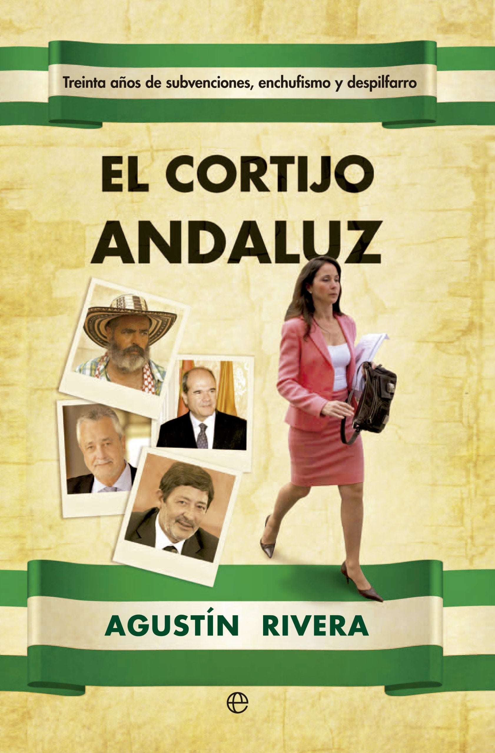 El cortijo andaluz : treinta años de subvenciones, enchufismo y despilfarro (Actualidad) Philosophy
