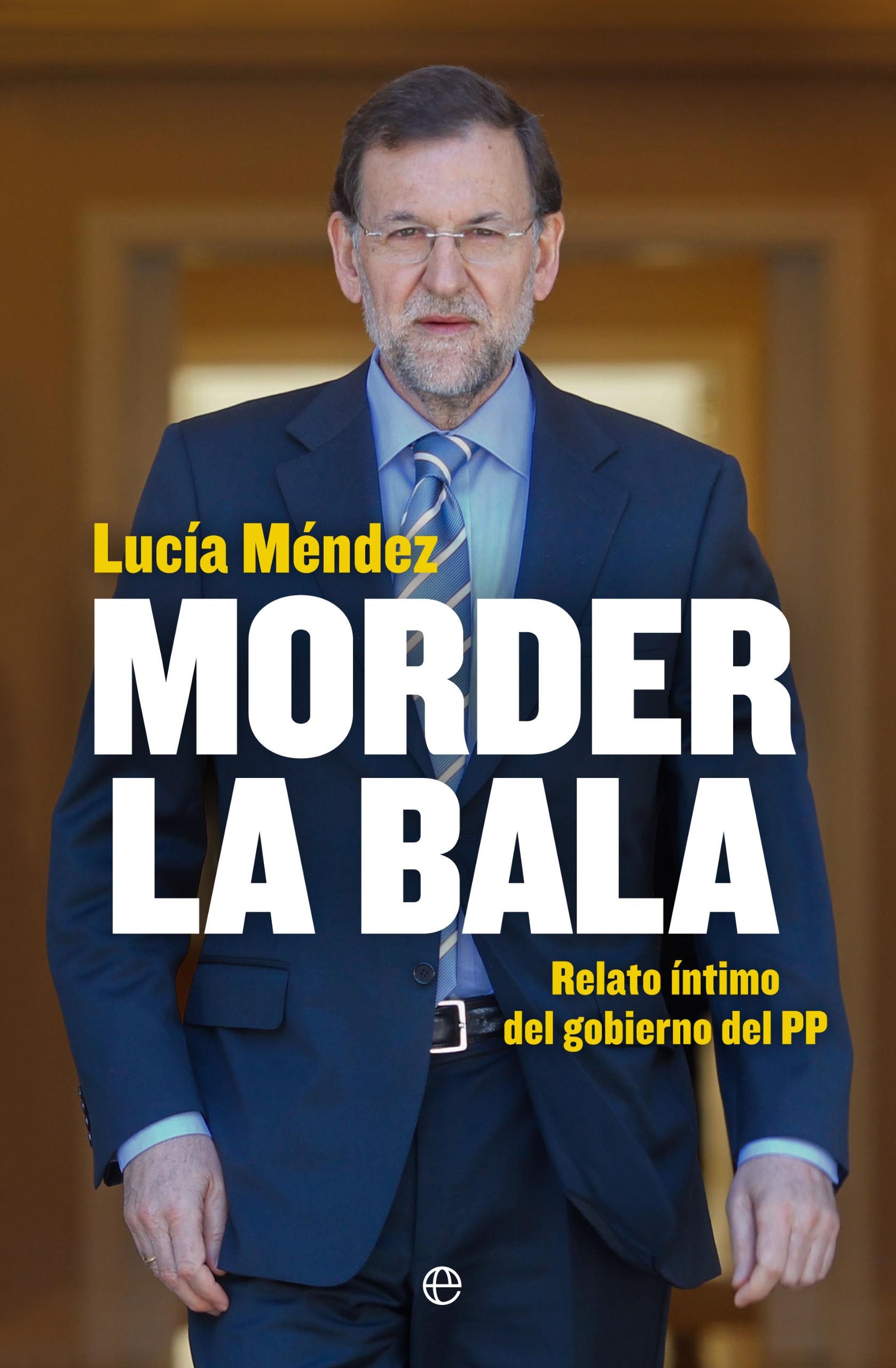 Morder la bala : relato íntimo del gobierno del PP Philosophy