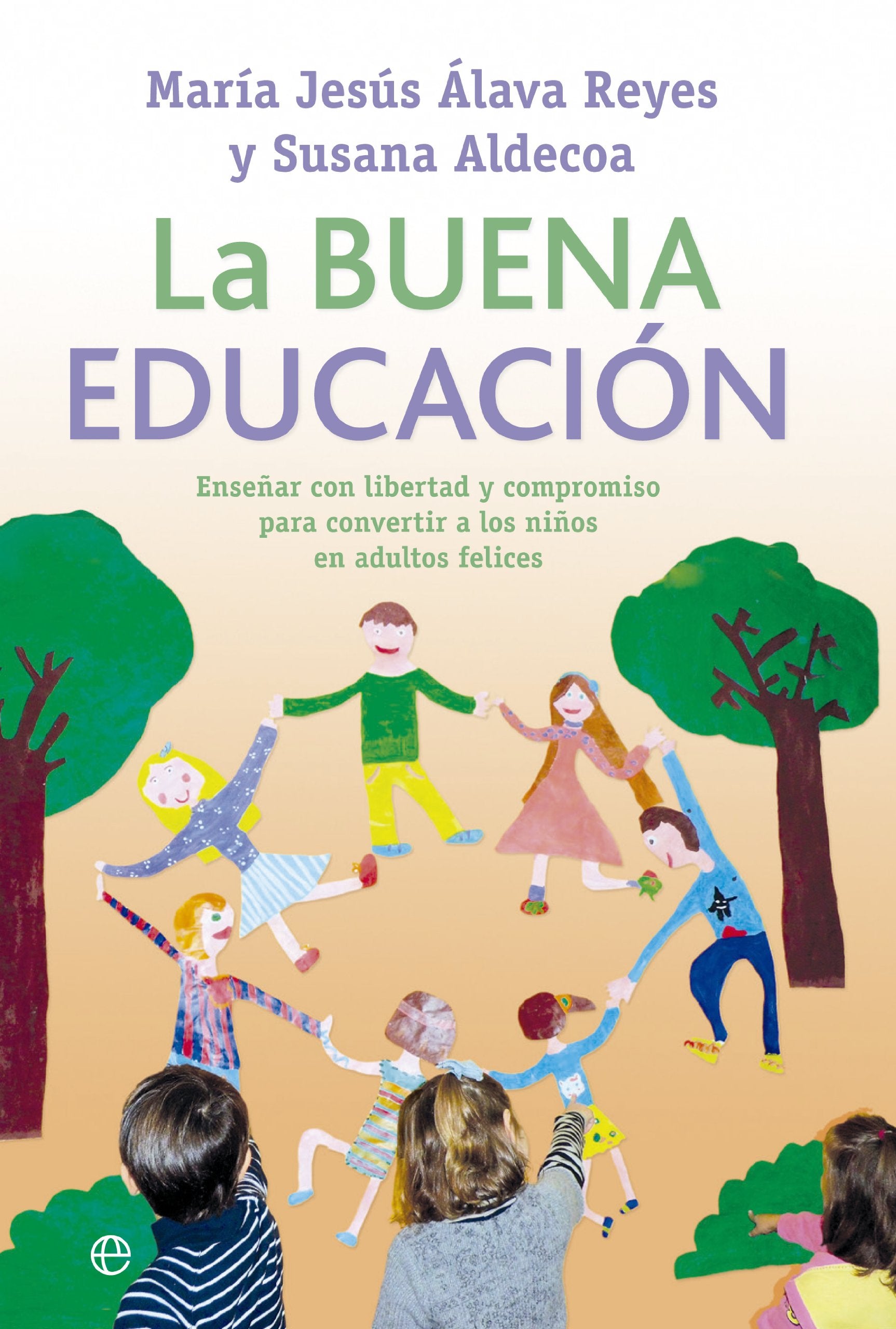 La buena educación: Enseñar con libertad y compromiso para convertir a los niños en adultos felices book