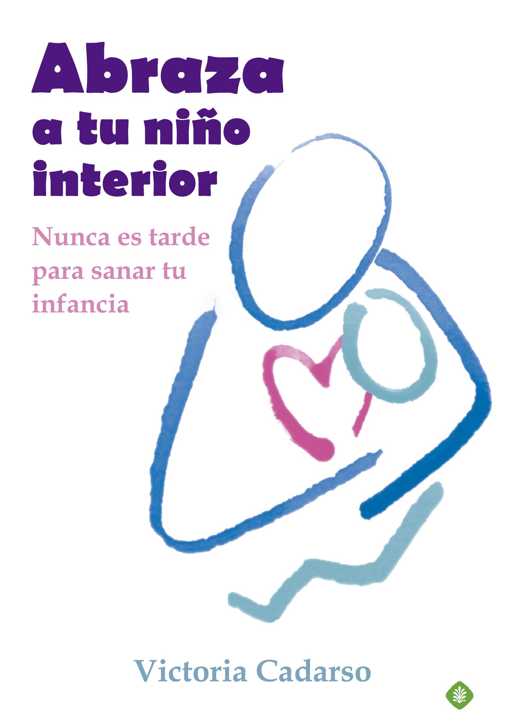 Abraza a tu niño interior : nunca es tarde para sanar tu infancia (Palmyra) Psychology