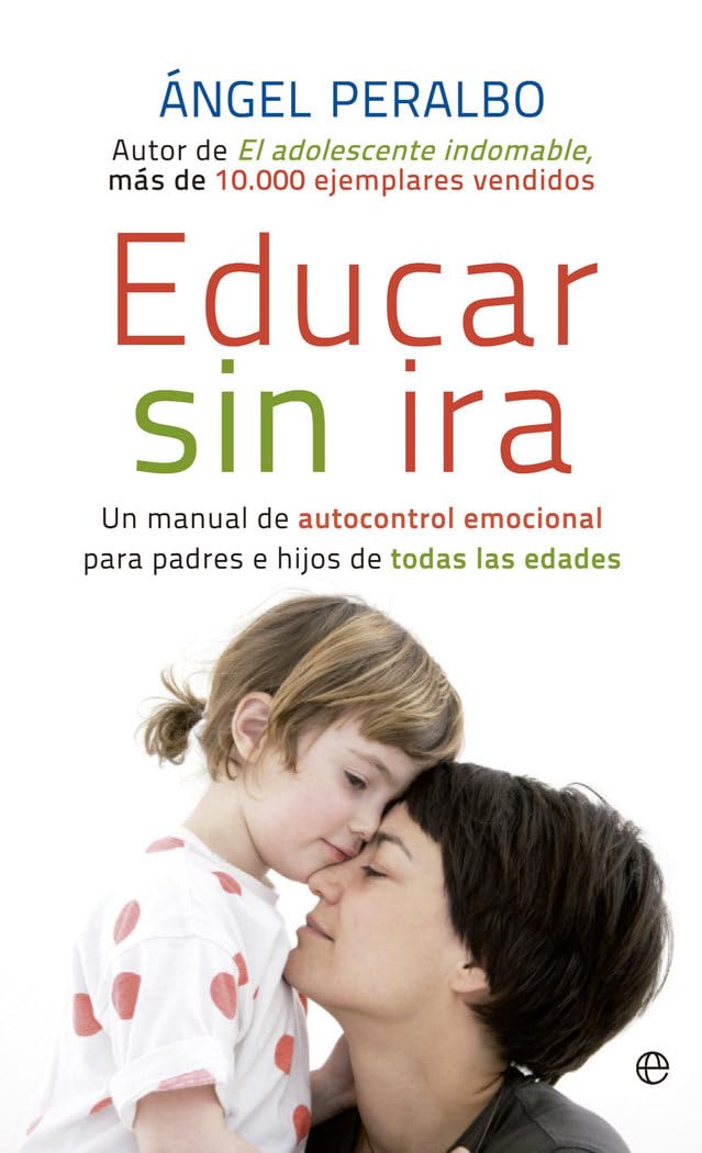 Educar sin ira : un manual de autocontrol emocional para padres e hijos de todas las edades Books